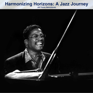 Various Artists的专辑Harmonizing Horizons: A Jazz Journey (All Tracks Remastered)