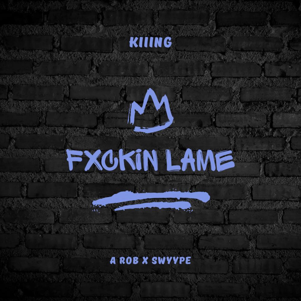 Fxcking Lame (feat. A Rob & Swyype) (Explicit)