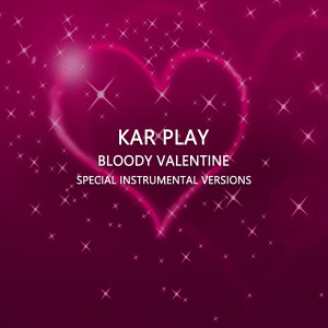 收聽Kar Play的Bloody Valentine (Edit Instrumental Mix)歌詞歌曲