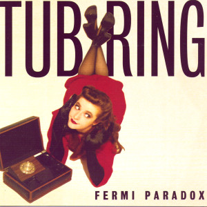 Tub Ring的專輯Fermi Paradox