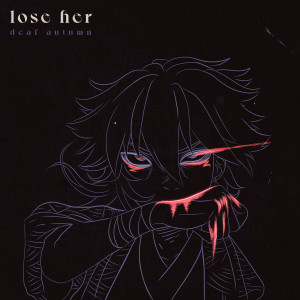 Listen to Lose Her song with lyrics from Deaf Autumn