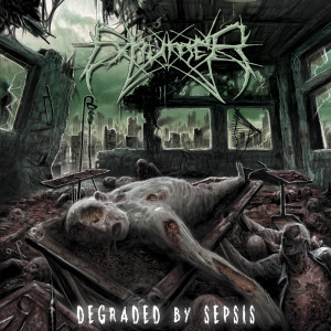 Exhumer的專輯Degraded By Sepsis (Explicit)