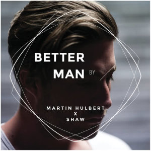 ดาวน์โหลดและฟังเพลง Better Man (Martin Hulbert x Shaw) พร้อมเนื้อเพลงจาก Martin Hulbert