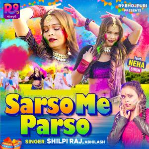 Listen to Sarso Me Parso song with lyrics from Shilpi Raj