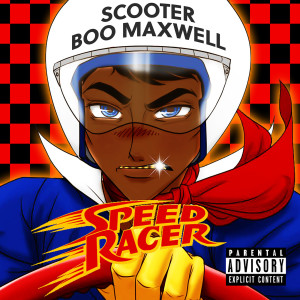 收聽Scooter Boo Maxwell的Speed Racer (Explicit)歌詞歌曲