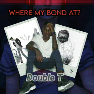 Double T的專輯Where My Bond At