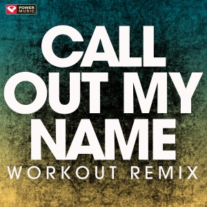 ดาวน์โหลดและฟังเพลง Call out My Name (Extended Workout Remix) พร้อมเนื้อเพลงจาก Power Music Workout