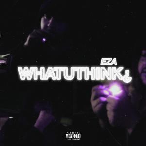 อัลบัม Whatuthink¿ (Explicit) ศิลปิน Eza