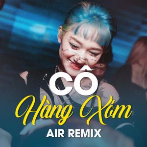อัลบัม Cô Hàng Xóm (Air Remix) ศิลปิน Anh Khang