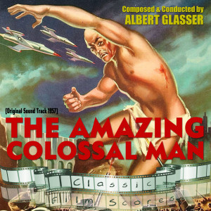 Album The Amazing Colossal Man (Original Motion Picture Soundtrack) oleh Albert Glasser