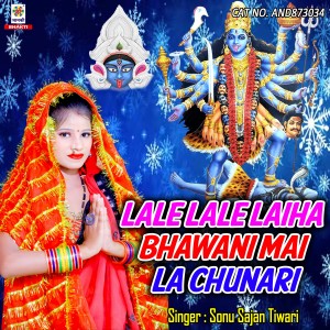 Sonu Sajan Tiwari的专辑Lale Lale Laiha Bhawani Mai La Chunari
