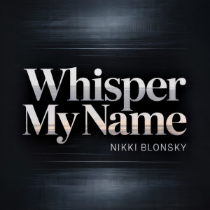 收聽Nikki Blonsky的Whisper My Name歌詞歌曲