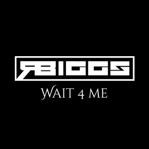 ดาวน์โหลดและฟังเพลง WAIT 4 ME พร้อมเนื้อเพลงจาก R.BIGGS