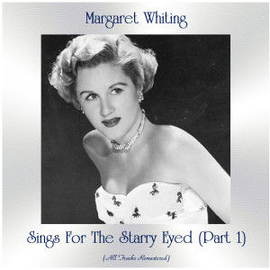 Margaret Whiting的专辑Sings For The Starry Eyed (Part 1) (All Tracks Remastered)