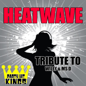 Party Hit Kings的專輯Heatwave (Tribute to Wiley & MS D) - Single