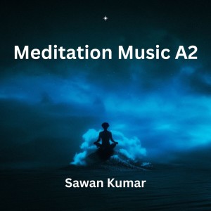 Listen to Meditation Music A2 song with lyrics from Sawan Kumar