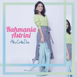 ดาวน์โหลดและฟังเพลง Aku Cinta Dia พร้อมเนื้อเพลงจาก Rahmania Astrini