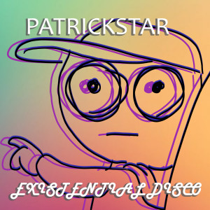 Dengarkan lagu Existential Disco nyanyian Patrick Star dengan lirik