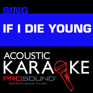 ดาวน์โหลดและฟังเพลง If I Die Young (Karaoke Lead Vocal Demo) พร้อมเนื้อเพลงจาก ProSound Karaoke Band