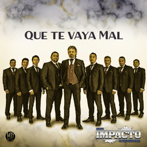 ดาวน์โหลดและฟังเพลง Que te vaya mal พร้อมเนื้อเพลงจาก Impacto De Montemorelos