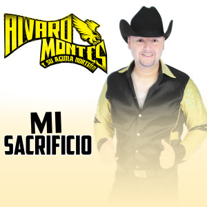 收聽Alvaro Montes y Su Aguila Norteña的MI Sacrificio歌詞歌曲