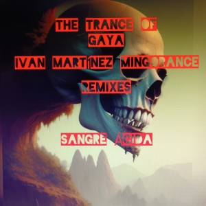 ดาวน์โหลดและฟังเพลง The Trance of Gaya (Ivan Martinez Mingorance Remix) พร้อมเนื้อเพลงจาก SANGRE ÁCIDA