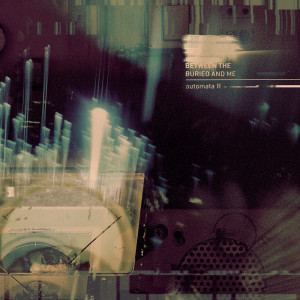 อัลบัม Automata II ศิลปิน Between The Buried And Me