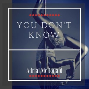 ดาวน์โหลดและฟังเพลง You Don't Know (Explicit) พร้อมเนื้อเพลงจาก Adrial McDonald