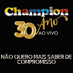 Album Não Quero Mais Saber de Compromisso - 30 Anos (Ao Vivo) from Champion