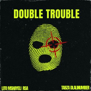 收聽Lito Mshayeli RSA的Double Trouble歌詞歌曲