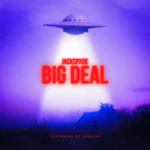 ดาวน์โหลดและฟังเพลง Big Deal (feat. O.T. Genasis) (Explicit) พร้อมเนื้อเพลงจาก Jack Spxde