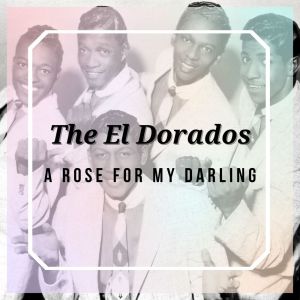 The El Dorados的專輯A Rose for My Darling - The El Dorados