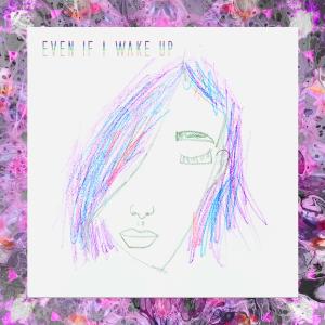 Carissa Creates的專輯Even If I Wake Up (feat. Danger Silent)