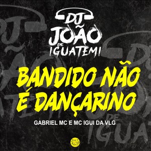 อัลบัม BANDIDO NÃO É DANÇARINNO (Explicit) ศิลปิน DJ João de iguatemi
