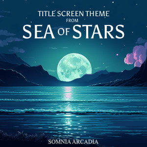 Somnia Arcadia的专辑Title Screen Theme (From Sea of Stars)