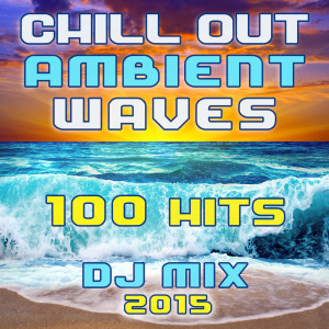Album Chill Out Ambient Waves 100 Hits DJ Mix 2015 oleh Charly Stylex