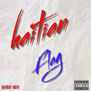 Listen to Haitian Flag (Explicit) song with lyrics from Dayday Gotit