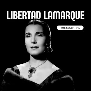 Libertad Lamarque - The Essential