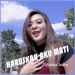 收聽Difarina Indra的Haruskah Aku Mati歌詞歌曲