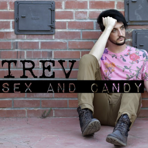 Dengarkan lagu Sex and Candy nyanyian Trev dengan lirik