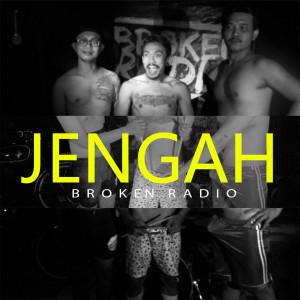 Dengarkan Jengah lagu dari Broken Radio Bali dengan lirik