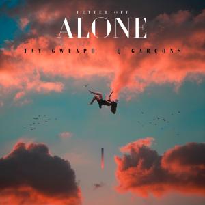 Q Garçons的專輯Better Off Alone (feat. Jay Gwuapo) [Explicit]