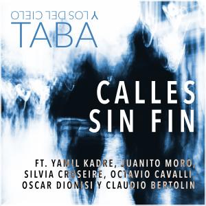 Listen to Calles Sin Fin(feat. Juanito Moro, Oscar Dionisi, Yamil Kadre, Silvia Cruspeire, Claudio Bertolin & Octavio Cavalli) song with lyrics from Taba y los del Cielo