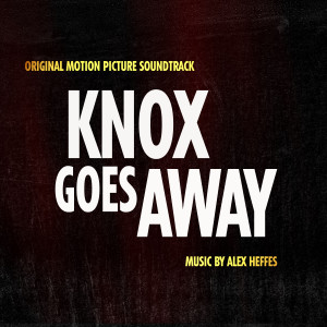 อัลบัม Knox Goes Away (Original Motion Picture Soundtrack) ศิลปิน Alex Heffes