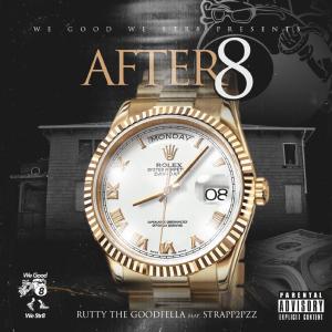 收聽Rutty the Goodfella的After 8 (feat. Strapp2PPz) (Explicit)歌詞歌曲