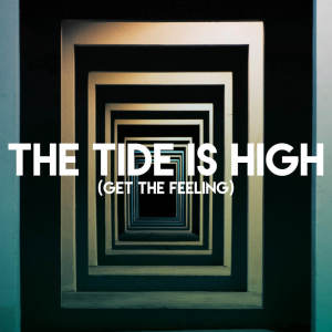 The Tide Is High (Get the Feeling)