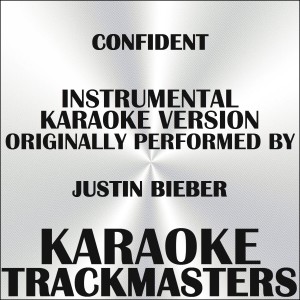 ดาวน์โหลดและฟังเพลง Confident (Karaoke Version) [Originally Performed by of Justin Bieber feat. Chance the Rapper] พร้อมเนื้อเพลงจาก Karaoke Trackmasters