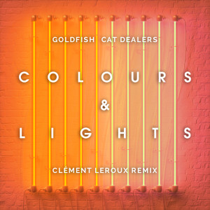 Dengarkan lagu Colours & Lights (Clément Leroux Extended Remix) nyanyian Goldfish dengan lirik