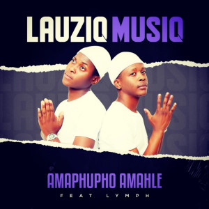 Listen to Amaphupho Amahle song with lyrics from Lauziq Music