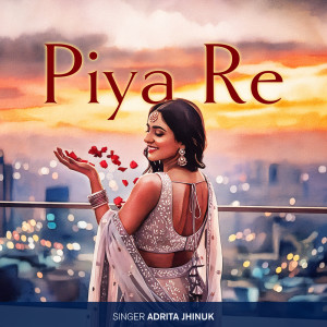 Album Piya Re from Adrita Jhinuk